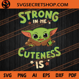 Strong In Me Cuteness Is SVG, Yoda SVG, Baby Yoda SVG