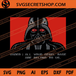 Vader All Your Rebel Base Are Belong To Us SVG, Darth Vader SVG