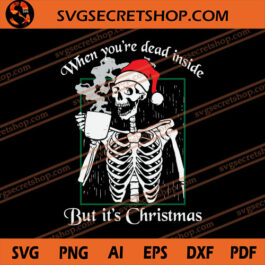When You're Daed inside But It's Christmas SVG, Christmas SVG