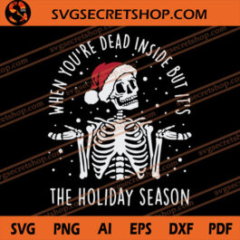 When You're Dead Inside But It's The Holiday Season SVG