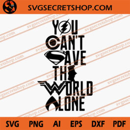 You Can't Save The World Alone SVG, Justice League SVG
