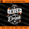 100% Irish And I Drink Like One SVG, Irish SVG, Patrick's Day SVG 2 100% Irish And I Drink Like One SVG