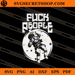 Astronaut Fuck People SVG, Astronaut SVG, Moon SVG, Weed Astronaut SVG