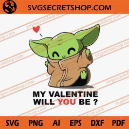 Baby Yoda My Valentine Will You Be SVG, Baby Yoda SVG, Valentine SVG