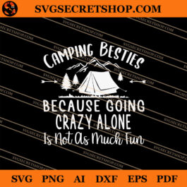 Camping Besties Because Going Crazy Alone Is Not As Much Fun SVG