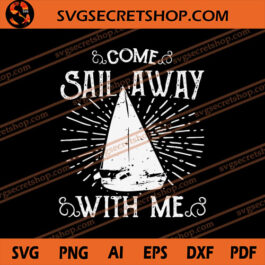 Come Sail Away With Me SVG, Boat SVG, Sail Away With Me SVG