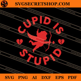 Cupid Is Stupid SVG, Valentine's Day SVG, Cupid SVG, Anti Valentine SVG