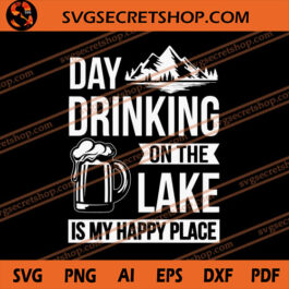 Day Drinking On The Lake Is My Happy Place SVG, Camping SVG