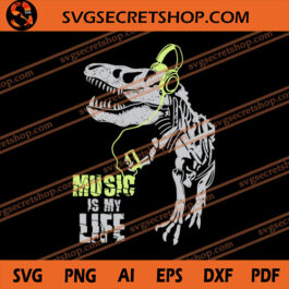 Dinosaur Skeleton Music Is My Life SVG, Music SVG