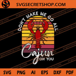 Don't Make Me Go All Cajun On You SVG, Mardi Gras SVG