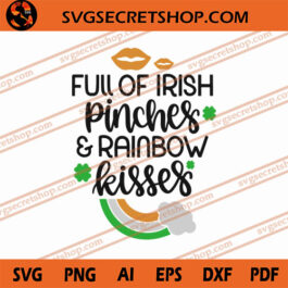 Full Of Irish Pinches And Rainbow Kisses SVG, Irish SVG