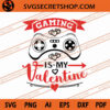 Gaming Is My Valentine SVG, Play Game SVG, Valentine’s Day SVG, Gamer SVG 1 Gaming Is My Valentine SVG