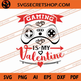 Gaming Is My Valentine SVG, Play Game SVG, Valentine&rsquo;s Day SVG, Gamer SVG