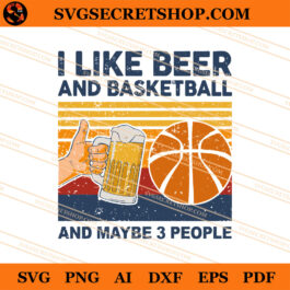 I Like Beer And Basketball And Maybe 3 People SVG, Beer SVG