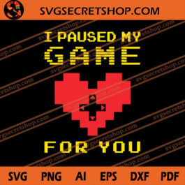 I Paused My Game For You SVG, Game SVG, Heart SVG