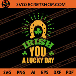 Irish You A Lucky Day SVG, Irish SVG, Shamrock SVG