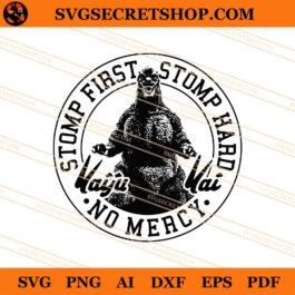 Kaiju Kai Stomp First Stomp Hard No Mercy SVG, Kaiju SVG