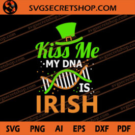 Kiss Me My DNA Is Irish SVG, Irish SVG, Patrick's Day SVG