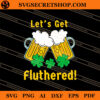 Let's Get Fluthered SVG, Shamrock SVG, Beer SVG, Drink SVG 1 Let's Get Fluthered SVG