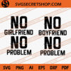 No Boyfriend No Girlfriend No Problem SVG