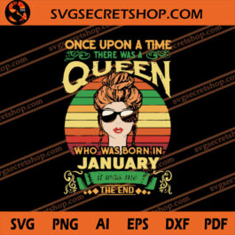 Once Upon A Time There Was A Queen Who Was Born In January It Was Me SVG