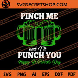 Pinch Me And I'll Punch You Happy St Patrick's Day SVG, Beer SVG