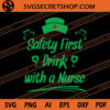 Safety First Drink Wit A Nurse SVG