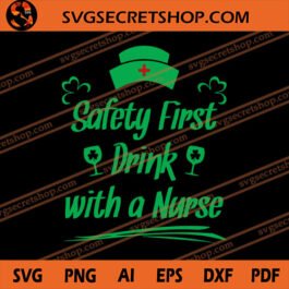 Safety First Drink Wit A Nurse SVG, Nurse SVG, Shamrock SVG