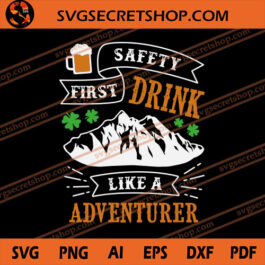 Safety First Drink like A Adventurer SVG, St Patrick's Day SVG