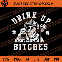 Saint Patrick Drink Up Bitches SVG, Saint Patrick SVG