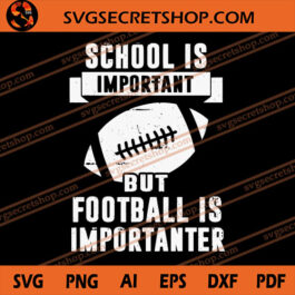 School Is Important But Football Is Importanter SVG, Football SVG