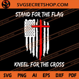 Stand For The Flag Kneel For The Cross SVG