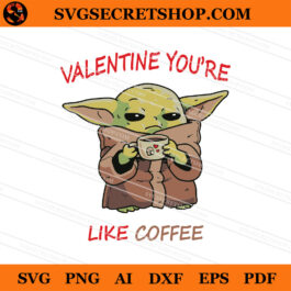 Valentine You're Like Coffee SVG, Baby Yoda SVG, Valentine's Day SVG