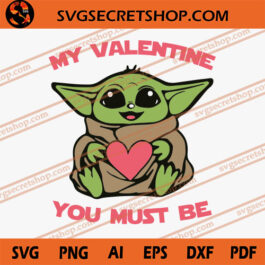 Yoda My Valentine You Must Be SVG, Yoda SVG, Valentine SVG