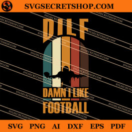 Dilf Damn I Like Football SVG, Rugby SVG , Super Bowl SVG, Football SVG