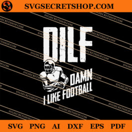 Dilf Damn I Like Football SVG, Super Bowl 2021 SVG, Football SVG, Rugby SVG