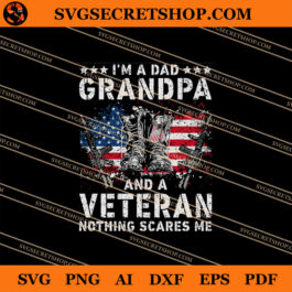 I'm A Dad Grandpa And A Veteran Nothing Scares Me SVG