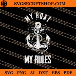 My Boat My Rules SVG, Anchor SVG, Boat SVG