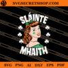 Slainte Mhaith St Patrick's Day SVG, Slainte Mhaith SVG 1 Slainte Mhaith St Patrick's Day SVG