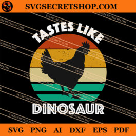 Tastes Like Dinosaur SVG, Dinosaur SVG, Chicken SVG
