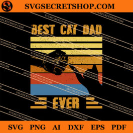 Best Cat Dad Ever SVG, Cat Dad SVG, Cat SVG, Father's Day SVG