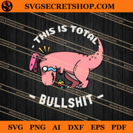 Bunny Dinosaur This Is Total Bullshit SVG, Easter SVG, Bunny Dinosaur SVG