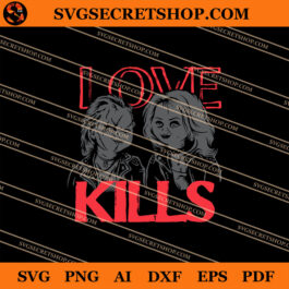 Chucky Love Kills SVG, Chucky SVG, Horror SVG