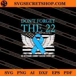 Don't Forget The 22 22 Veterans Commit Suicide Every Day SVG, Cancer SVG