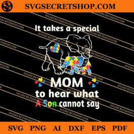 Elephant It Takes A Special Mom To Hear What A Son Cannot Say SVG