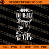 Hang In There It Will Be Ok SVG