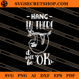 Hang In There It Will Be Ok SVG, Sloth SVG, Animal SVG