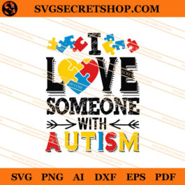 I Love Someone With Autism SVG, Autism SVG, Love SVG