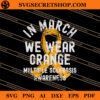 In March We Wear Orange Multiple Sclerosis Awareness SVG, Cancer SVG 1 In March We Wear Orange Multiple Sclerosis Awareness SVG