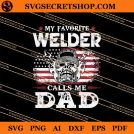 My Favorite Welder Calls Me Dad SVG, American SVG